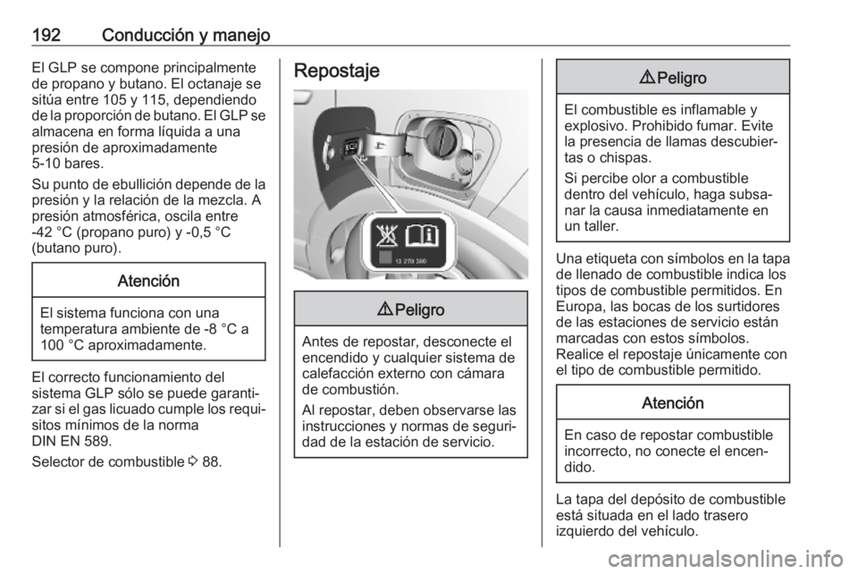 OPEL CROSSLAND X 2019 Manual de Instrucciones (in Spanish) 192Conducción y manejoEl GLP se compone principalmentede propano y butano. El octanaje se
sitúa entre 105 y 115, dependiendo
de la proporción de butano. El GLP se almacena en forma líquida a una
p OPEL CROSSLAND X 2019 Manual de Instrucciones (in Spanish) 192Conducción y manejoEl GLP se compone principalmentede propano y butano. El octanaje se
sitúa entre 105 y 115, dependiendo
de la proporción de butano. El GLP se almacena en forma líquida a una
p
