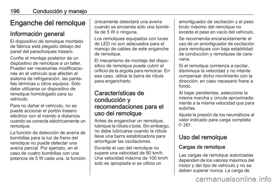 OPEL CROSSLAND X 2019 Manual de Instrucciones (in Spanish) 196Conducción y manejoEnganche del remolqueInformación general
El dispositivo de remolque montado
de fábrica está plegado debajo del
panel del parachoques trasero.
Confíe el montaje posterior de OPEL CROSSLAND X 2019 Manual de Instrucciones (in Spanish) 196Conducción y manejoEnganche del remolqueInformación general
El dispositivo de remolque montado
de fábrica está plegado debajo del
panel del parachoques trasero.
Confíe el montaje posterior de