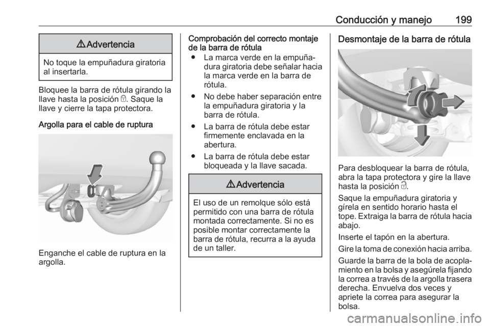 OPEL CROSSLAND X 2019 Manual de Instrucciones (in Spanish) Conducción y manejo1999Advertencia
No toque la empuñadura giratoria
al insertarla.
Bloquee la barra de rótula girando la
llave hasta la posición e. Saque la
llave y cierre la tapa protectora.
Arg OPEL CROSSLAND X 2019 Manual de Instrucciones (in Spanish) Conducción y manejo1999Advertencia
No toque la empuñadura giratoria
al insertarla.
Bloquee la barra de rótula girando la
llave hasta la posición e. Saque la
llave y cierre la tapa protectora.
Arg