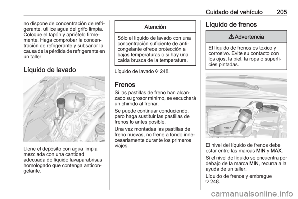 OPEL CROSSLAND X 2019 Manual de Instrucciones (in Spanish) Cuidado del vehículo205no dispone de concentración de refri‐
gerante, utilice agua del grifo limpia.
Coloque el tapón y apriételo firme‐
mente. Haga comprobar la concen‐
tración de refriger OPEL CROSSLAND X 2019 Manual de Instrucciones (in Spanish) Cuidado del vehículo205no dispone de concentración de refri‐
gerante, utilice agua del grifo limpia.
Coloque el tapón y apriételo firme‐
mente. Haga comprobar la concen‐
tración de refriger