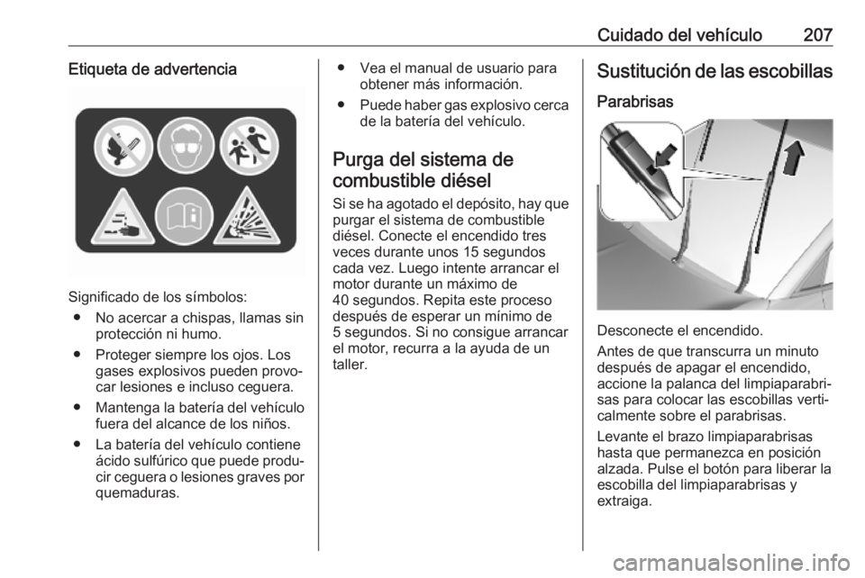 OPEL CROSSLAND X 2019 Manual de Instrucciones (in Spanish) Cuidado del vehículo207Etiqueta de advertencia
Significado de los símbolos:● No acercar a chispas, llamas sin protección ni humo.
● Proteger siempre los ojos. Los gases explosivos pueden provo OPEL CROSSLAND X 2019 Manual de Instrucciones (in Spanish) Cuidado del vehículo207Etiqueta de advertencia
Significado de los símbolos:● No acercar a chispas, llamas sin protección ni humo.
● Proteger siempre los ojos. Los gases explosivos pueden provo