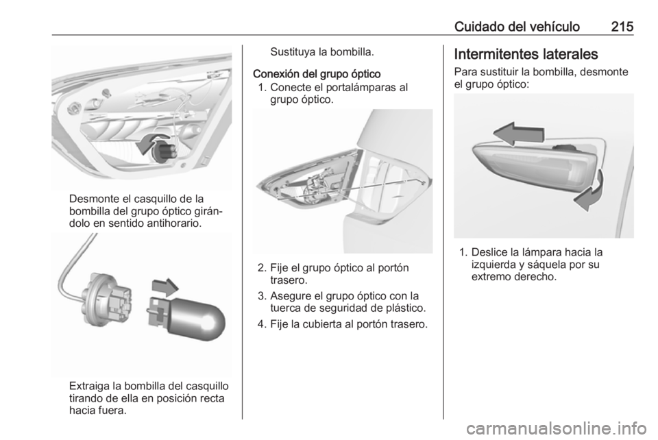 OPEL CROSSLAND X 2019  Manual de Instrucciones (in Spanish) Cuidado del vehículo215
Desmonte el casquillo de la
bombilla del grupo óptico girán‐
dolo en sentido antihorario.
Extraiga la bombilla del casquillo
tirando de ella en posición recta
hacia fuera