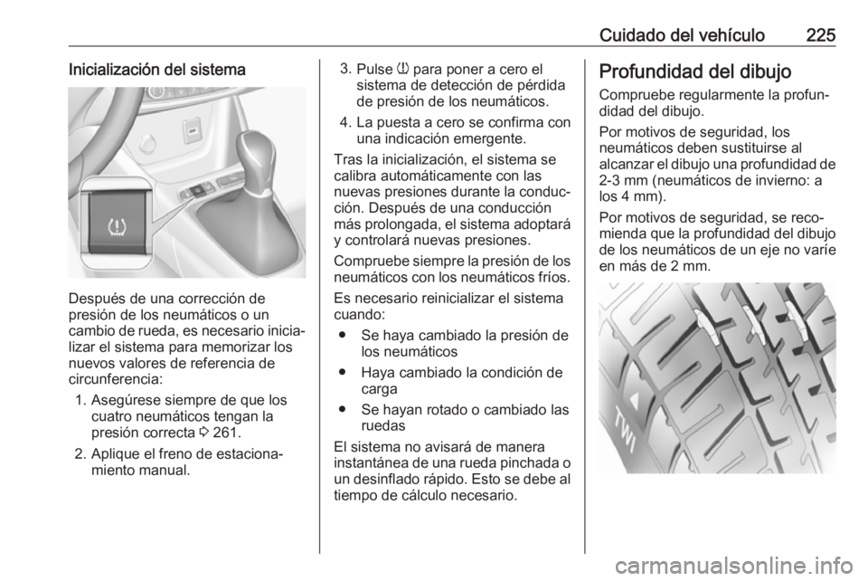 OPEL CROSSLAND X 2019 Manual de Instrucciones (in Spanish) Cuidado del vehículo225Inicialización del sistema
Después de una corrección de
presión de los neumáticos o un
cambio de rueda, es necesario inicia‐ lizar el sistema para memorizar los
nuevos v OPEL CROSSLAND X 2019 Manual de Instrucciones (in Spanish) Cuidado del vehículo225Inicialización del sistema
Después de una corrección de
presión de los neumáticos o un
cambio de rueda, es necesario inicia‐ lizar el sistema para memorizar los
nuevos v