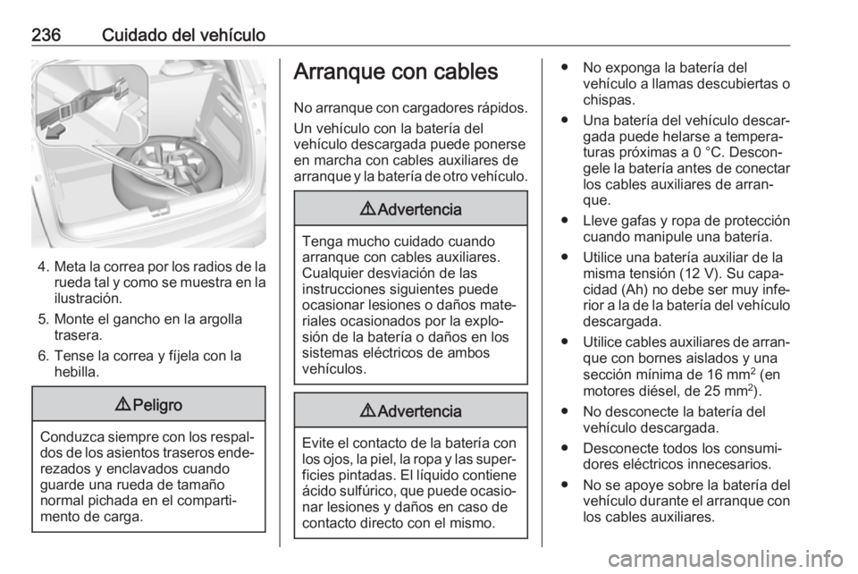 OPEL CROSSLAND X 2019 Manual de Instrucciones (in Spanish) 236Cuidado del vehículo
4.Meta la correa por los radios de la
rueda tal y como se muestra en la ilustración.
5. Monte el gancho en la argolla trasera.
6. Tense la correa y fíjela con la hebilla.
9 OPEL CROSSLAND X 2019 Manual de Instrucciones (in Spanish) 236Cuidado del vehículo
4.Meta la correa por los radios de la
rueda tal y como se muestra en la ilustración.
5. Monte el gancho en la argolla trasera.
6. Tense la correa y fíjela con la hebilla.
9