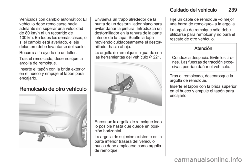 OPEL CROSSLAND X 2019 Manual de Instrucciones (in Spanish) Cuidado del vehículo239Vehículos con cambio automático: El
vehículo debe remolcarse hacia
adelante sin superar una velocidad
de 80 km/h ni un recorrido de
100 km. En todos los demás casos, o si e OPEL CROSSLAND X 2019 Manual de Instrucciones (in Spanish) Cuidado del vehículo239Vehículos con cambio automático: El
vehículo debe remolcarse hacia
adelante sin superar una velocidad
de 80 km/h ni un recorrido de
100 km. En todos los demás casos, o si e