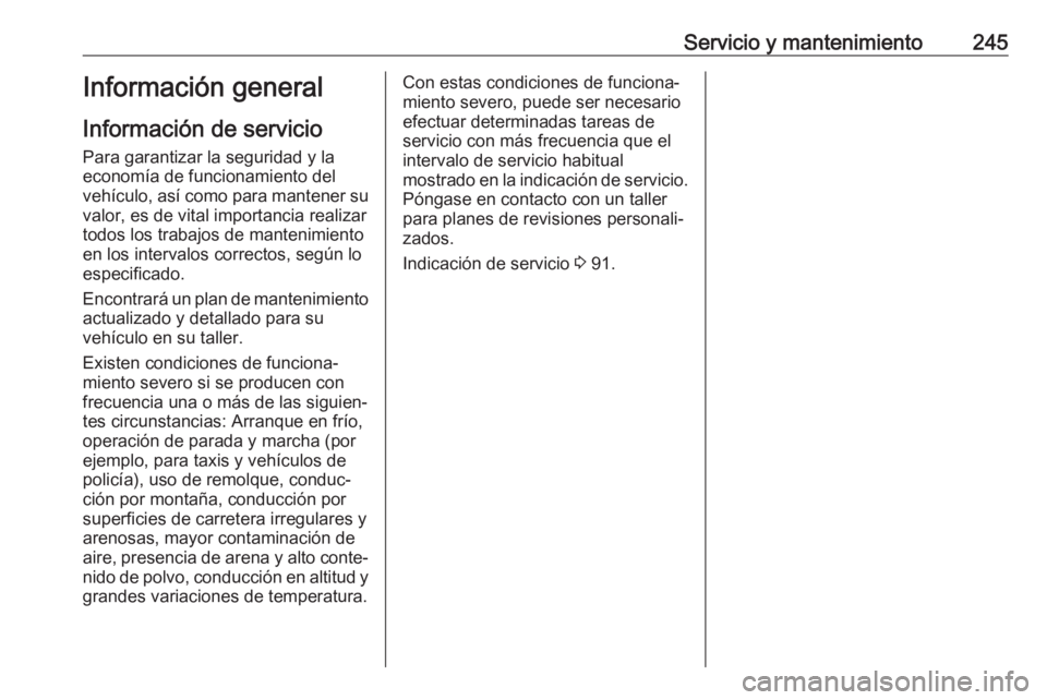 OPEL CROSSLAND X 2019 Manual de Instrucciones (in Spanish) Servicio y mantenimiento245Información general
Información de servicio
Para garantizar la seguridad y la
economía de funcionamiento del
vehículo, así como para mantener su
valor, es de vital impo OPEL CROSSLAND X 2019 Manual de Instrucciones (in Spanish) Servicio y mantenimiento245Información general
Información de servicio
Para garantizar la seguridad y la
economía de funcionamiento del
vehículo, así como para mantener su
valor, es de vital impo