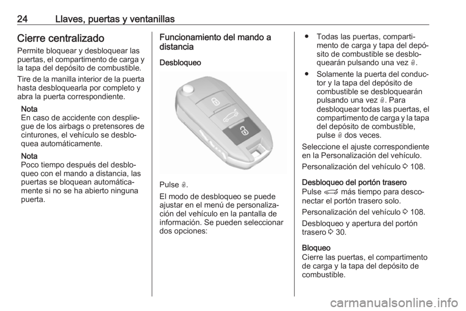OPEL CROSSLAND X 2019 Manual de Instrucciones (in Spanish) 24Llaves, puertas y ventanillasCierre centralizado
Permite bloquear y desbloquear las
puertas, el compartimento de carga y
la tapa del depósito de combustible.
Tire de la manilla interior de la puert OPEL CROSSLAND X 2019 Manual de Instrucciones (in Spanish) 24Llaves, puertas y ventanillasCierre centralizado
Permite bloquear y desbloquear las
puertas, el compartimento de carga y
la tapa del depósito de combustible.
Tire de la manilla interior de la puert