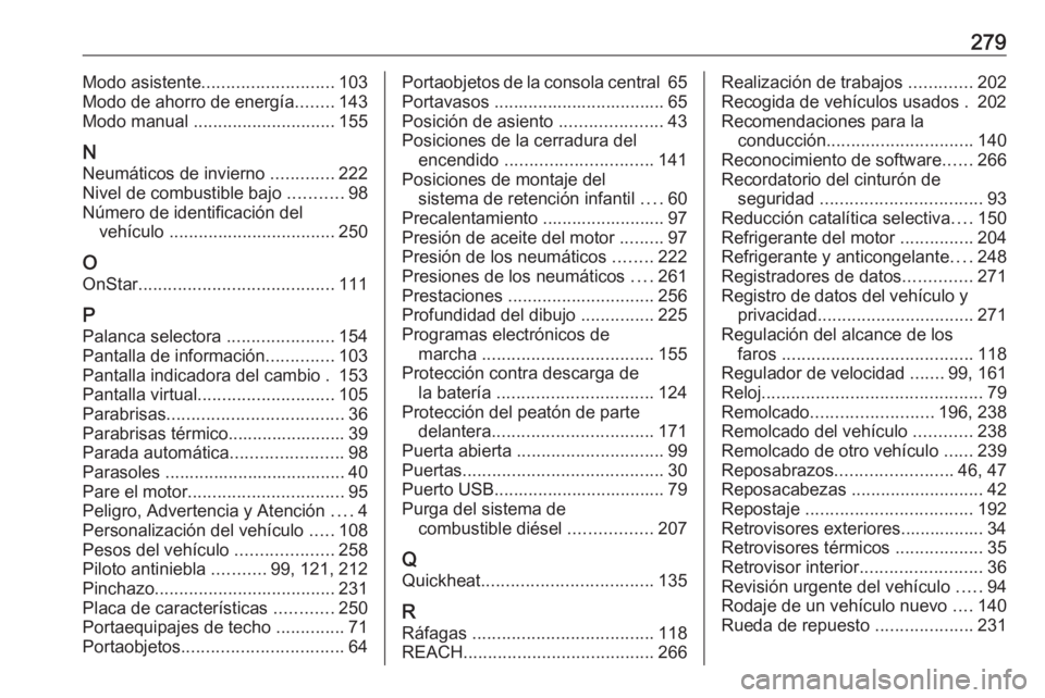 OPEL CROSSLAND X 2019 Manual de Instrucciones (in Spanish) 279Modo asistente........................... 103
Modo de ahorro de energía ........143
Modo manual ............................. 155
N
Neumáticos de invierno .............222
Nivel de combustible OPEL CROSSLAND X 2019 Manual de Instrucciones (in Spanish) 279Modo asistente........................... 103
Modo de ahorro de energía ........143
Modo manual ............................. 155
N
Neumáticos de invierno .............222
Nivel de combustible