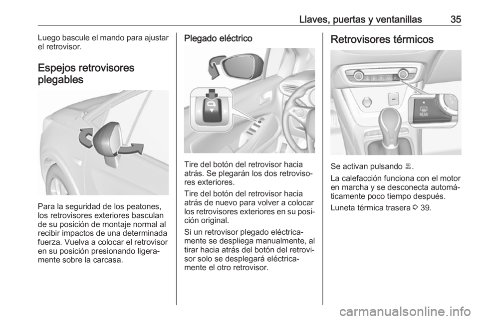 OPEL CROSSLAND X 2019  Manual de Instrucciones (in Spanish) Llaves, puertas y ventanillas35Luego bascule el mando para ajustar
el retrovisor.
Espejos retrovisores
plegables
Para la seguridad de los peatones,
los retrovisores exteriores basculan
de su posición
