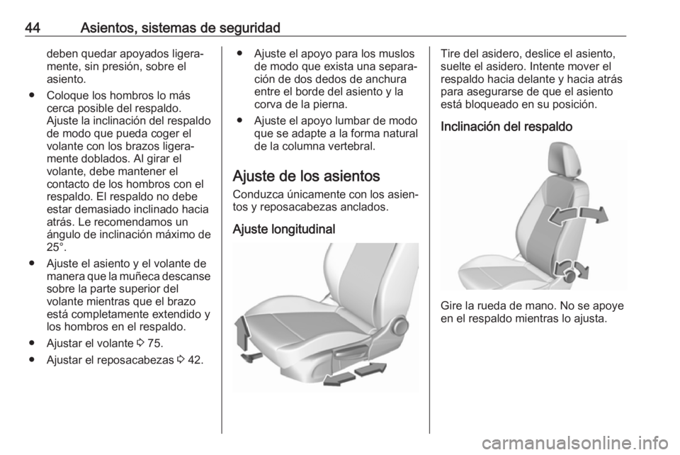 OPEL CROSSLAND X 2019 Manual de Instrucciones (in Spanish) 44Asientos, sistemas de seguridaddeben quedar apoyados ligera‐
mente, sin presión, sobre el
asiento.
● Coloque los hombros lo más cerca posible del respaldo.
Ajuste la inclinación del respaldo OPEL CROSSLAND X 2019 Manual de Instrucciones (in Spanish) 44Asientos, sistemas de seguridaddeben quedar apoyados ligera‐
mente, sin presión, sobre el
asiento.
● Coloque los hombros lo más cerca posible del respaldo.
Ajuste la inclinación del respaldo