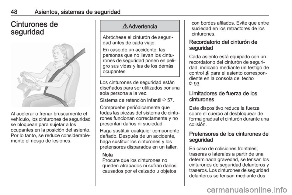 OPEL CROSSLAND X 2019 Manual de Instrucciones (in Spanish) 48Asientos, sistemas de seguridadCinturones de
seguridad
Al acelerar o frenar bruscamente el
vehículo, los cinturones de seguridad
se bloquean para sujetar a los
ocupantes en la posición del asiento OPEL CROSSLAND X 2019 Manual de Instrucciones (in Spanish) 48Asientos, sistemas de seguridadCinturones de
seguridad
Al acelerar o frenar bruscamente el
vehículo, los cinturones de seguridad
se bloquean para sujetar a los
ocupantes en la posición del asiento