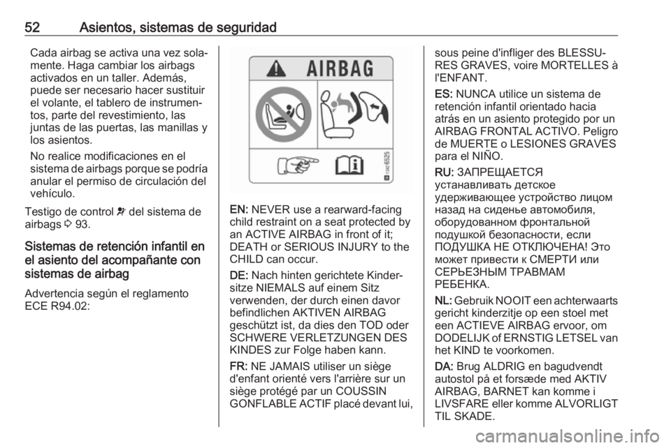 OPEL CROSSLAND X 2019 Manual de Instrucciones (in Spanish) 52Asientos, sistemas de seguridadCada airbag se activa una vez sola‐
mente. Haga cambiar los airbags
activados en un taller. Además,
puede ser necesario hacer sustituir
el volante, el tablero de in OPEL CROSSLAND X 2019 Manual de Instrucciones (in Spanish) 52Asientos, sistemas de seguridadCada airbag se activa una vez sola‐
mente. Haga cambiar los airbags
activados en un taller. Además,
puede ser necesario hacer sustituir
el volante, el tablero de in