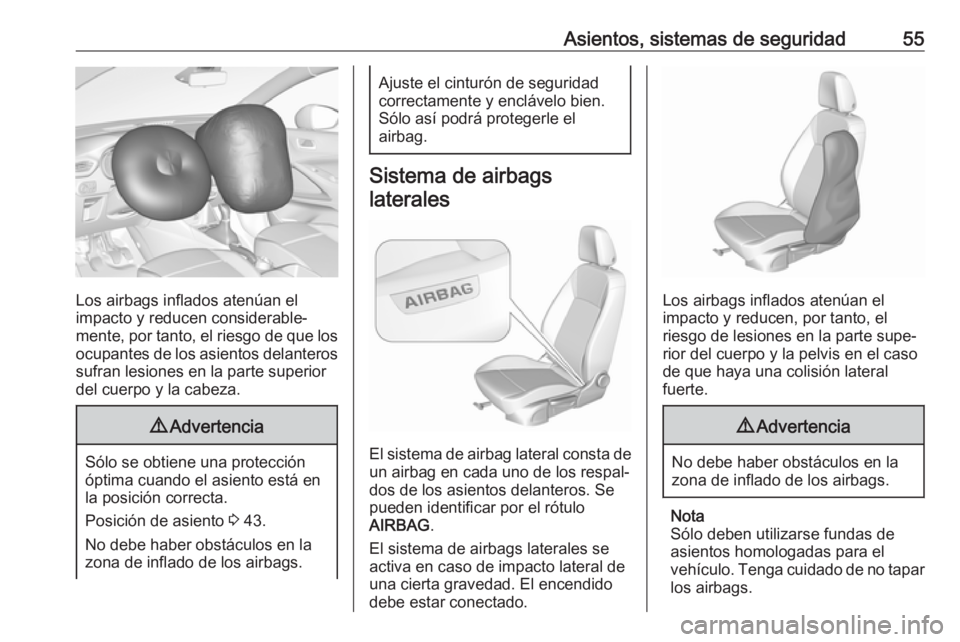 OPEL CROSSLAND X 2019 Manual de Instrucciones (in Spanish) Asientos, sistemas de seguridad55
Los airbags inflados atenúan el
impacto y reducen considerable‐
mente, por tanto, el riesgo de que los
ocupantes de los asientos delanteros sufran lesiones en la p OPEL CROSSLAND X 2019 Manual de Instrucciones (in Spanish) Asientos, sistemas de seguridad55
Los airbags inflados atenúan el
impacto y reducen considerable‐
mente, por tanto, el riesgo de que los
ocupantes de los asientos delanteros sufran lesiones en la p