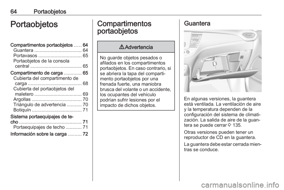 OPEL CROSSLAND X 2019 Manual de Instrucciones (in Spanish) 64PortaobjetosPortaobjetosCompartimentos portaobjetos.....64
Guantera ................................... 64
Portavasos ................................ 65
Portaobjetos de la consola central ......... OPEL CROSSLAND X 2019 Manual de Instrucciones (in Spanish) 64PortaobjetosPortaobjetosCompartimentos portaobjetos.....64
Guantera ................................... 64
Portavasos ................................ 65
Portaobjetos de la consola central .........