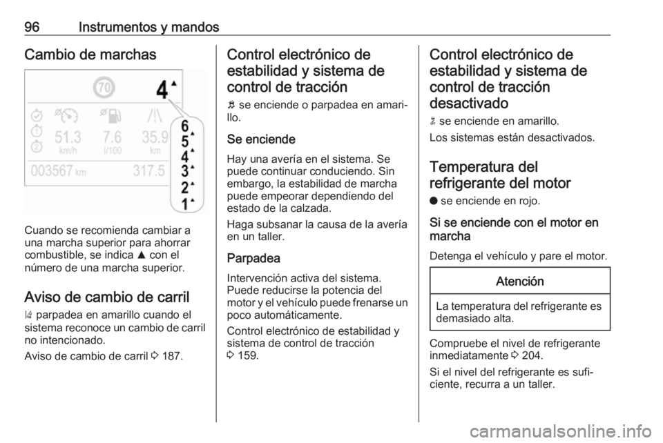 OPEL CROSSLAND X 2019 Manual de Instrucciones (in Spanish) 96Instrumentos y mandosCambio de marchas
Cuando se recomienda cambiar a
una marcha superior para ahorrar combustible, se indica R con el
número de una marcha superior.
Aviso de cambio de carril ) p OPEL CROSSLAND X 2019 Manual de Instrucciones (in Spanish) 96Instrumentos y mandosCambio de marchas
Cuando se recomienda cambiar a
una marcha superior para ahorrar combustible, se indica R con el
número de una marcha superior.
Aviso de cambio de carril ) p