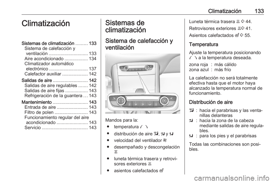 OPEL GRANDLAND X 2018  Manual de Instrucciones (in Spanish) Climatización133ClimatizaciónSistemas de climatización.........133
Sistema de calefacción y ventilación .............................. 133
Aire acondicionado ..................134
Climatizador au