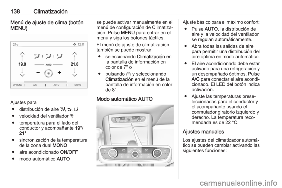 OPEL GRANDLAND X 2018  Manual de Instrucciones (in Spanish) 138ClimatizaciónMenú de ajuste de clima (botón
MENU)
Ajustes para
● distribución de aire  l, M , K
● velocidad del ventilador  Z
● temperatura para el lado del conductor y acompañante  19°