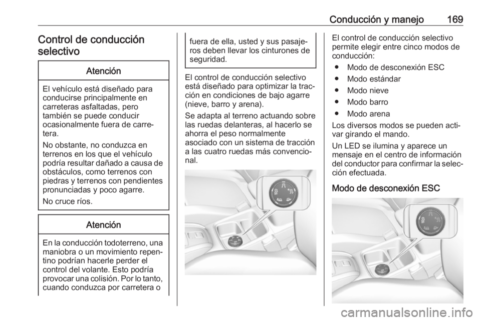 OPEL GRANDLAND X 2018  Manual de Instrucciones (in Spanish) Conducción y manejo169Control de conducción
selectivoAtención
El vehículo está diseñado para
conducirse principalmente en
carreteras asfaltadas, pero
también se puede conducir
ocasionalmente fu