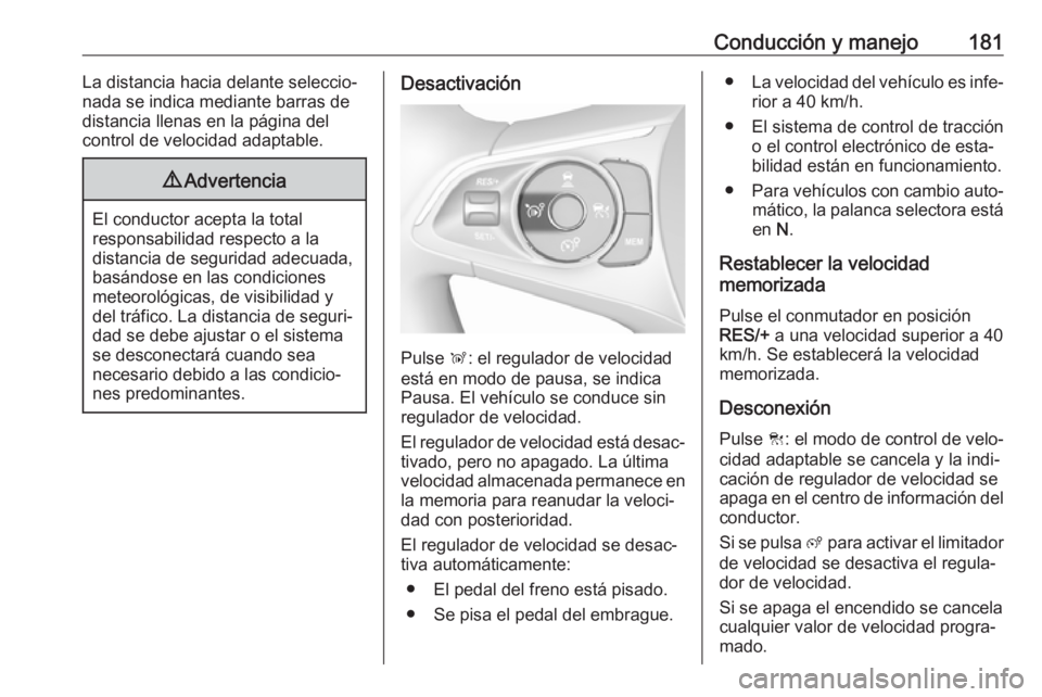 OPEL GRANDLAND X 2018  Manual de Instrucciones (in Spanish) Conducción y manejo181La distancia hacia delante seleccio‐
nada se indica mediante barras de
distancia llenas en la página del
control de velocidad adaptable.9 Advertencia
El conductor acepta la t