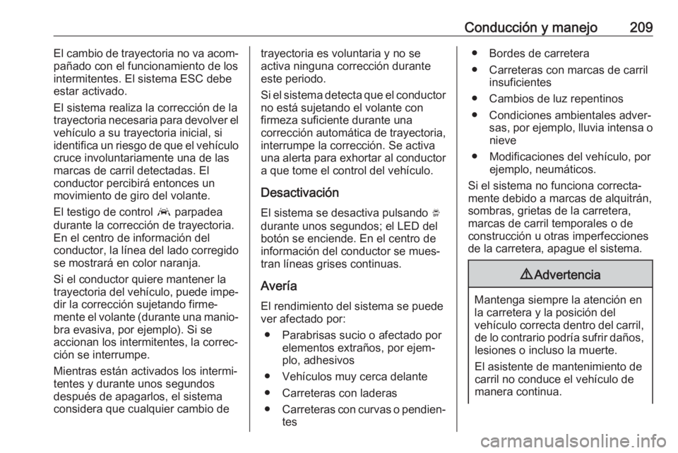 OPEL GRANDLAND X 2018  Manual de Instrucciones (in Spanish) Conducción y manejo209El cambio de trayectoria no va acom‐
pañado con el funcionamiento de los
intermitentes. El sistema ESC debe
estar activado.
El sistema realiza la corrección de la
trayectori