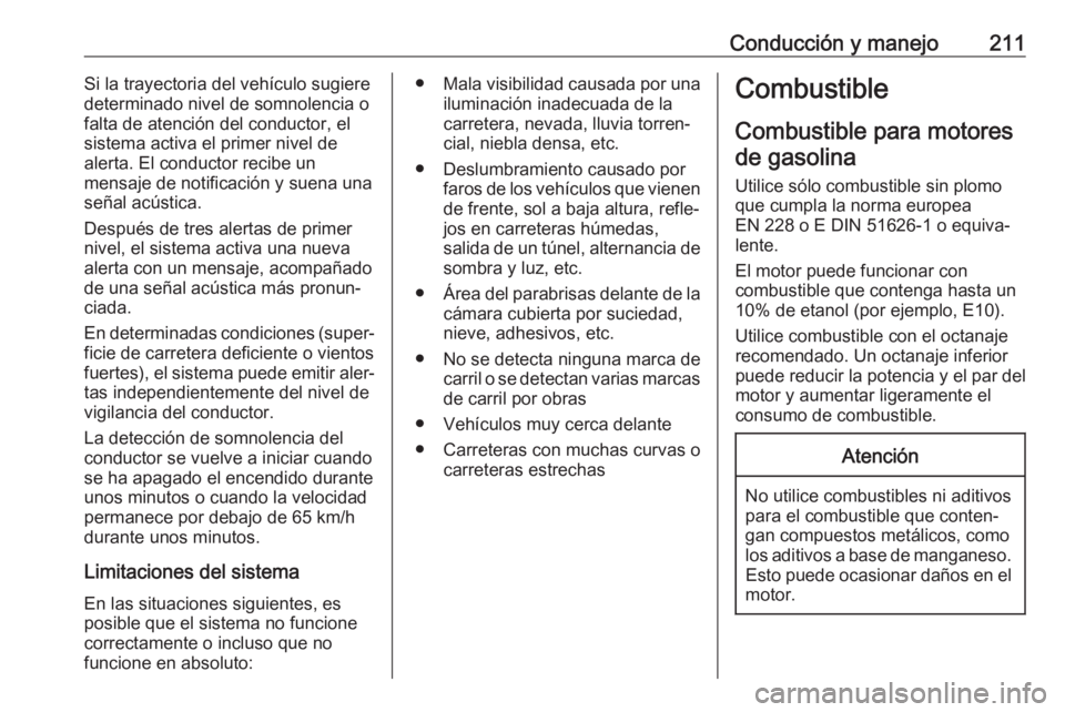 OPEL GRANDLAND X 2018  Manual de Instrucciones (in Spanish) Conducción y manejo211Si la trayectoria del vehículo sugiere
determinado nivel de somnolencia o
falta de atención del conductor, el
sistema activa el primer nivel de
alerta. El conductor recibe un
