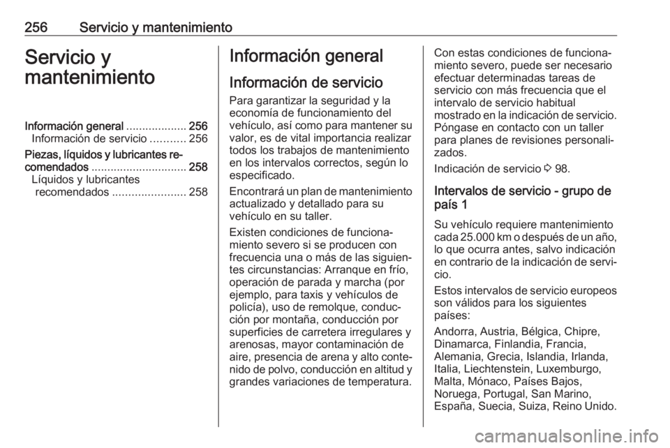 OPEL GRANDLAND X 2018  Manual de Instrucciones (in Spanish) 256Servicio y mantenimientoServicio y
mantenimientoInformación general ...................256
Información de servicio ...........256
Piezas, líquidos y lubricantes re‐
comendados ................