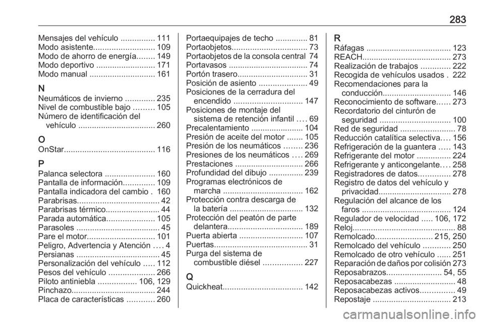 OPEL GRANDLAND X 2018  Manual de Instrucciones (in Spanish) 283Mensajes del vehículo ...............111
Modo asistente ........................... 109
Modo de ahorro de energía ........149
Modo deportivo  .......................... 171
Modo manual  .........