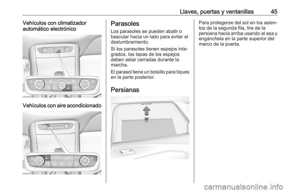 OPEL GRANDLAND X 2018  Manual de Instrucciones (in Spanish) Llaves, puertas y ventanillas45Vehículos con climatizador
automático electrónico
Vehículos con aire acondicionado
Parasoles
Los parasoles se pueden abatir o
bascular hacia un lado para evitar el
d