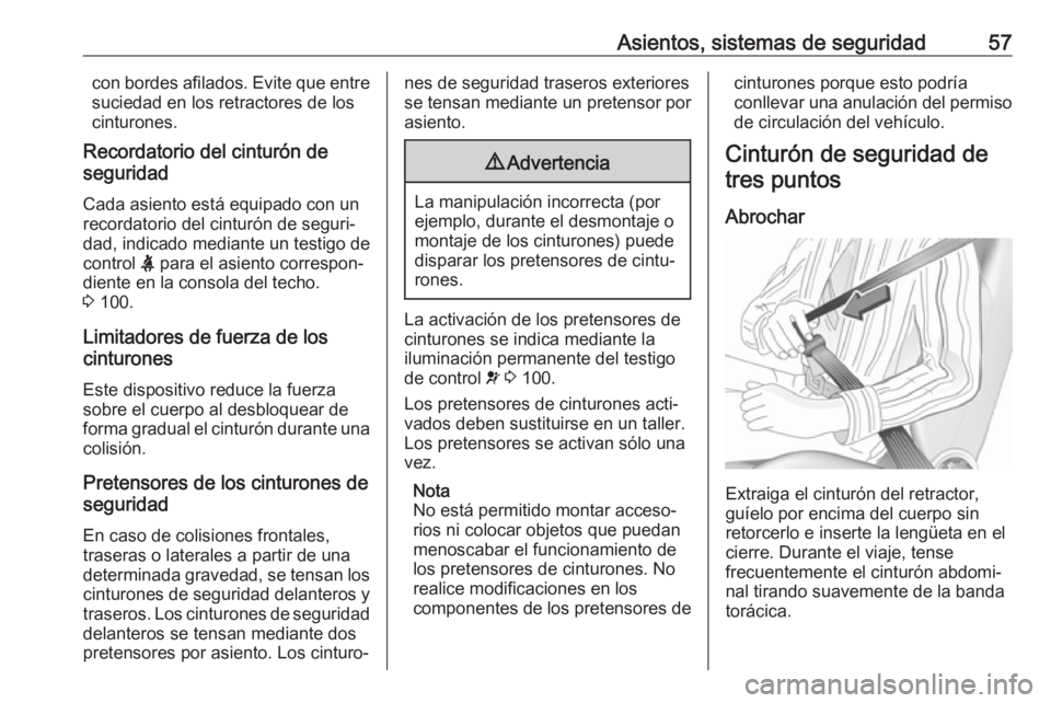 OPEL GRANDLAND X 2018  Manual de Instrucciones (in Spanish) Asientos, sistemas de seguridad57con bordes afilados. Evite que entre
suciedad en los retractores de los
cinturones.
Recordatorio del cinturón de
seguridad
Cada asiento está equipado con un
recordat