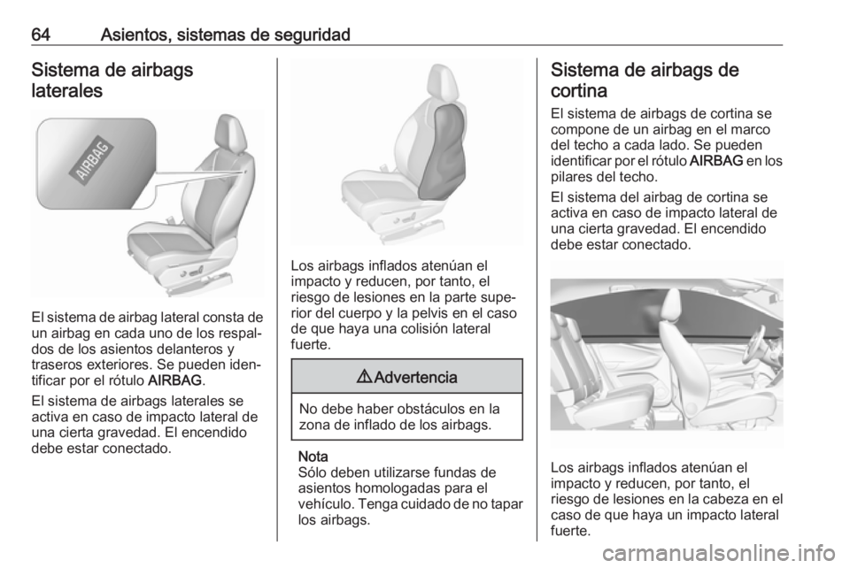 OPEL GRANDLAND X 2018  Manual de Instrucciones (in Spanish) 64Asientos, sistemas de seguridadSistema de airbagslaterales
El sistema de airbag lateral consta de un airbag en cada uno de los respal‐
dos de los asientos delanteros y
traseros exteriores. Se pued