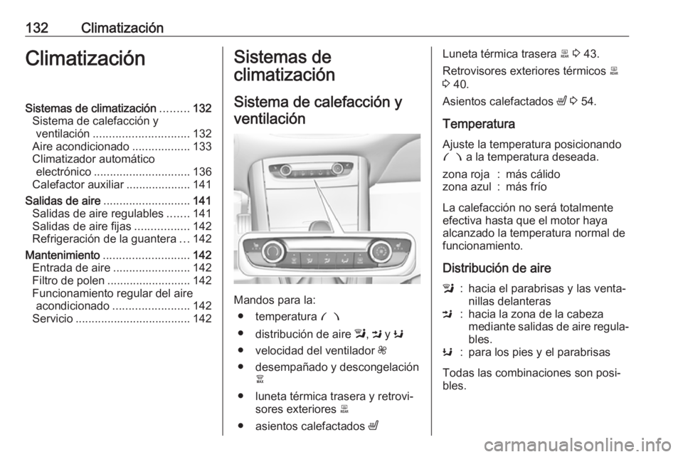 OPEL GRANDLAND X 2018.5  Manual de Instrucciones (in Spanish) 132ClimatizaciónClimatizaciónSistemas de climatización.........132
Sistema de calefacción y ventilación .............................. 132
Aire acondicionado ..................133
Climatizador au