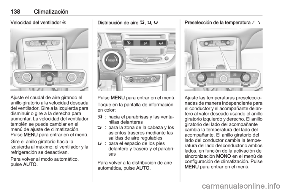OPEL GRANDLAND X 2018.5  Manual de Instrucciones (in Spanish) 138ClimatizaciónVelocidad del ventilador Z
Ajuste el caudal de aire girando el
anillo giratorio a la velocidad deseada
del ventilador. Gire a la izquierda para disminuir o gire a la derecha para
aume