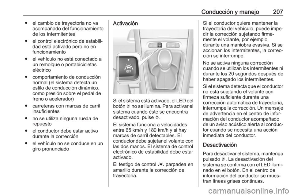 OPEL GRANDLAND X 2018.5  Manual de Instrucciones (in Spanish) Conducción y manejo207● el cambio de trayectoria no vaacompañado del funcionamiento
de los intermitentes
● el control electrónico de estabili‐ dad está activado pero no en
funcionamiento
●