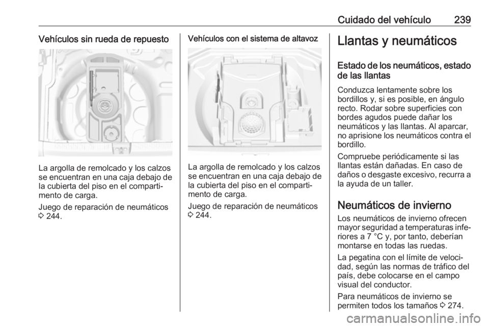 OPEL GRANDLAND X 2018.5  Manual de Instrucciones (in Spanish) Cuidado del vehículo239Vehículos sin rueda de repuesto
La argolla de remolcado y los calzos
se encuentran en una caja debajo de la cubierta del piso en el comparti‐
mento de carga.
Juego de repara