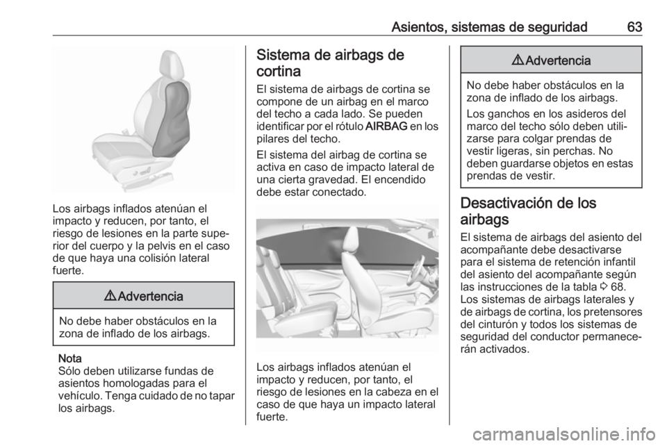 OPEL GRANDLAND X 2018.5 Manual de Instrucciones (in Spanish) Asientos, sistemas de seguridad63
Los airbags inflados atenúan el
impacto y reducen, por tanto, el
riesgo de lesiones en la parte supe‐
rior del cuerpo y la pelvis en el caso
de que haya una colisi OPEL GRANDLAND X 2018.5 Manual de Instrucciones (in Spanish) Asientos, sistemas de seguridad63
Los airbags inflados atenúan el
impacto y reducen, por tanto, el
riesgo de lesiones en la parte supe‐
rior del cuerpo y la pelvis en el caso
de que haya una colisi