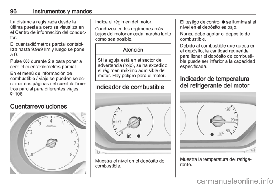 OPEL GRANDLAND X 2018.5 Manual de Instrucciones (in Spanish) 96Instrumentos y mandosLa distancia registrada desde la
última puesta a cero se visualiza en
el Centro de información del conduc‐
tor.
El cuentakilómetros parcial contabi‐
liza hasta 9.999 km y OPEL GRANDLAND X 2018.5 Manual de Instrucciones (in Spanish) 96Instrumentos y mandosLa distancia registrada desde la
última puesta a cero se visualiza en
el Centro de información del conduc‐
tor.
El cuentakilómetros parcial contabi‐
liza hasta 9.999 km y