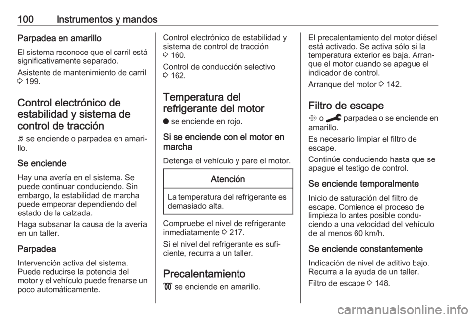 OPEL GRANDLAND X 2019.75  Manual de Instrucciones (in Spanish) 100Instrumentos y mandosParpadea en amarillo
El sistema reconoce que el carril está
significativamente separado.
Asistente de mantenimiento de carril
3  199.
Control electrónico de estabilidad y sis
