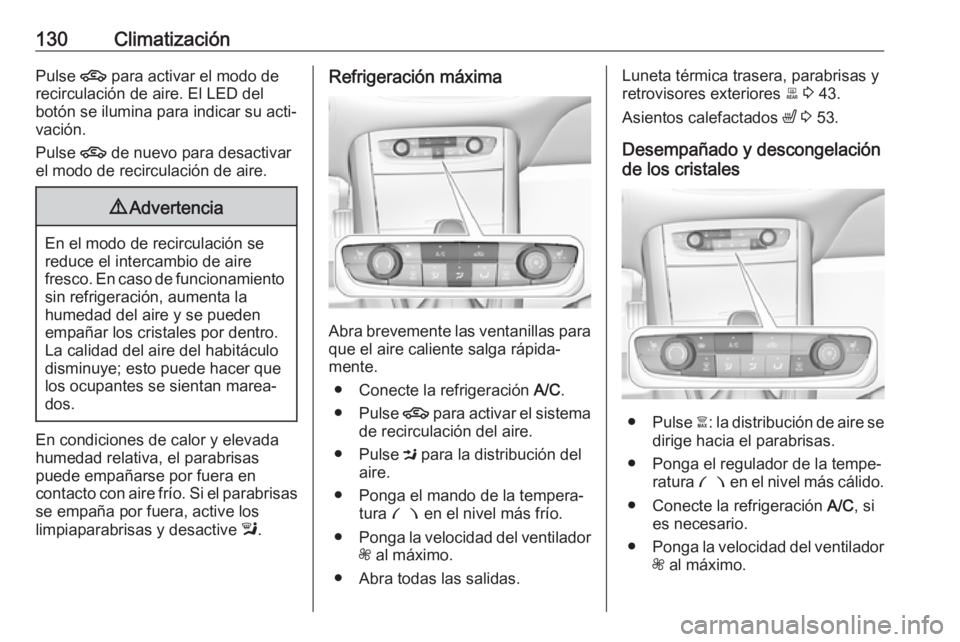 OPEL GRANDLAND X 2019.75  Manual de Instrucciones (in Spanish) 130ClimatizaciónPulse 4 para activar el modo de
recirculación de aire. El LED del
botón se ilumina para indicar su acti‐
vación.
Pulse  4 de nuevo para desactivar
el modo de recirculación de ai