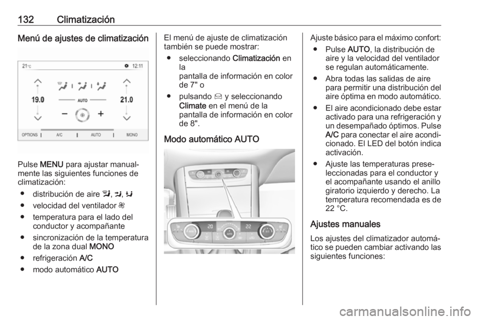 OPEL GRANDLAND X 2019.75  Manual de Instrucciones (in Spanish) 132ClimatizaciónMenú de ajustes de climatización
Pulse MENU  para ajustar manual‐
mente las siguientes funciones de
climatización:
● distribución de aire  l, M , K
● velocidad del ventilado