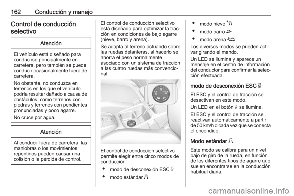 OPEL GRANDLAND X 2019.75  Manual de Instrucciones (in Spanish) 162Conducción y manejoControl de conducciónselectivoAtención
El vehículo está diseñado para
conducirse principalmente en
carretera, pero también se puede
conducir ocasionalmente fuera de carret