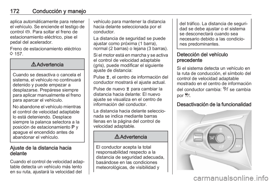 OPEL GRANDLAND X 2019.75  Manual de Instrucciones (in Spanish) 172Conducción y manejoaplica automáticamente para retenerel vehículo. Se enciende el testigo de control  m. Para soltar el freno de
estacionamiento eléctrico, pise el
pedal del acelerador.
Freno d
