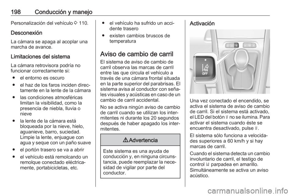 OPEL GRANDLAND X 2019.75  Manual de Instrucciones (in Spanish) 198Conducción y manejoPersonalización del vehículo 3 110.
Desconexión La cámara se apaga al acoplar una
marcha de avance.
Limitaciones del sistema La cámara retrovisora podría no
funcionar corr