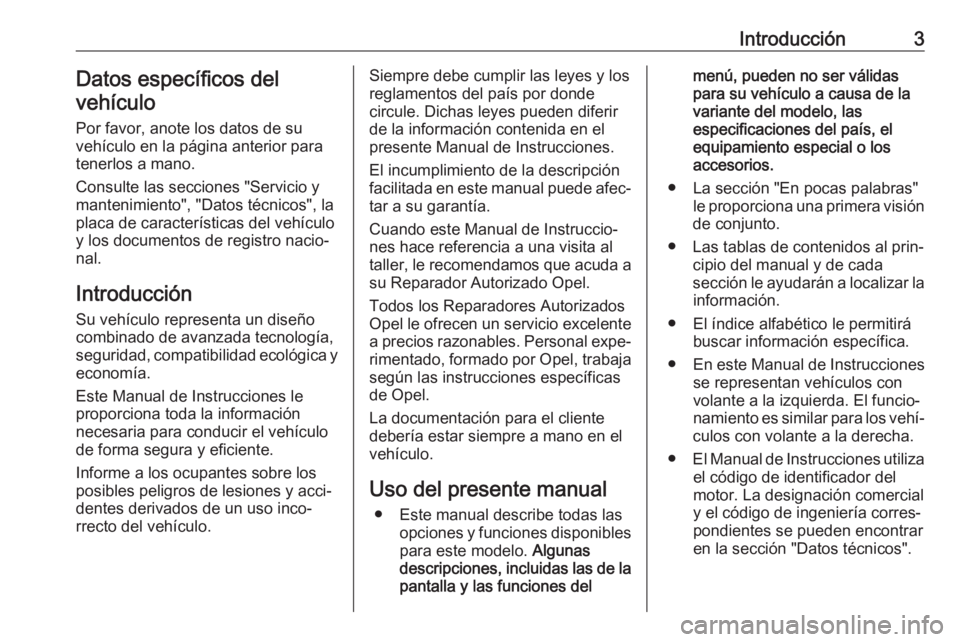 OPEL GRANDLAND X 2019.75 Manual de Instrucciones (in Spanish) Introducción3Datos específicos del
vehículo
Por favor, anote los datos de su
vehículo en la página anterior para
tenerlos a mano.
Consulte las secciones "Servicio y
mantenimiento", "D OPEL GRANDLAND X 2019.75 Manual de Instrucciones (in Spanish) Introducción3Datos específicos del
vehículo
Por favor, anote los datos de su
vehículo en la página anterior para
tenerlos a mano.
Consulte las secciones "Servicio y
mantenimiento", "D