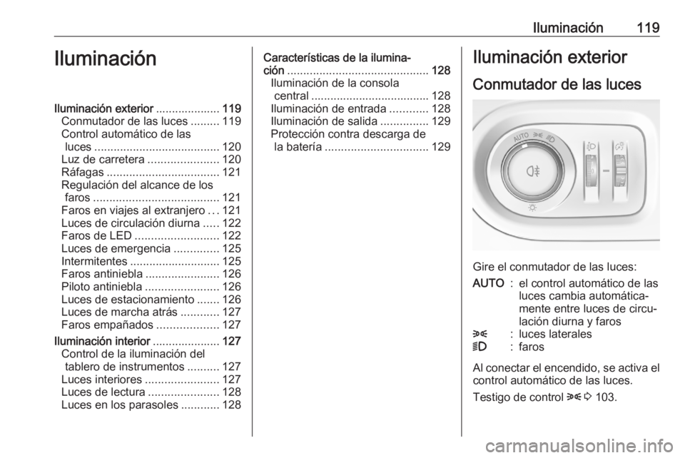 OPEL GRANDLAND X 2020  Manual de Instrucciones (in Spanish) Iluminación119IluminaciónIluminación exterior....................119
Conmutador de las luces .........119
Control automático de las luces ....................................... 120
Luz de carrete