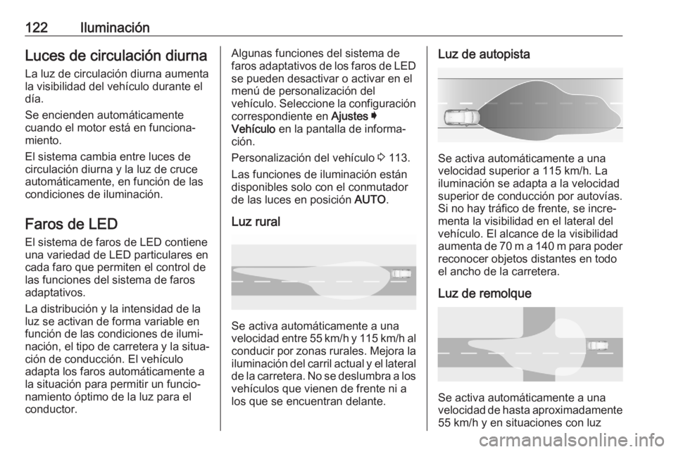OPEL GRANDLAND X 2020  Manual de Instrucciones (in Spanish) 122IluminaciónLuces de circulación diurnaLa luz de circulación diurna aumenta
la visibilidad del vehículo durante el
día.
Se encienden automáticamente
cuando el motor está en funciona‐
miento