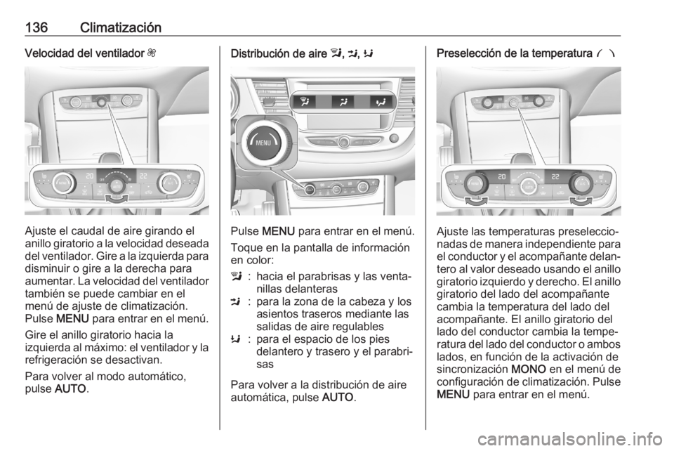 OPEL GRANDLAND X 2020  Manual de Instrucciones (in Spanish) 136ClimatizaciónVelocidad del ventilador Z
Ajuste el caudal de aire girando el
anillo giratorio a la velocidad deseada
del ventilador. Gire a la izquierda para disminuir o gire a la derecha para
aume