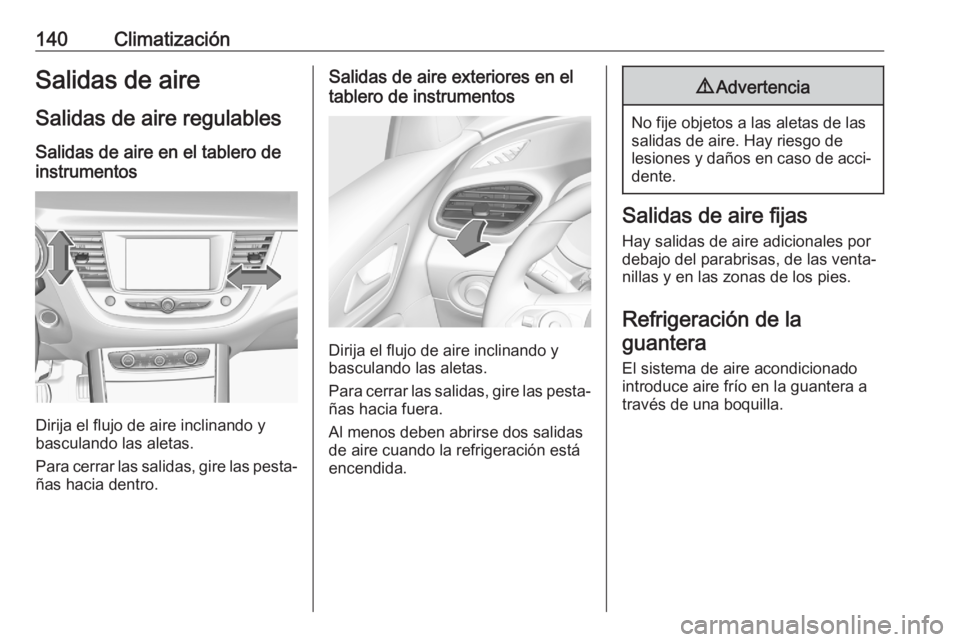 OPEL GRANDLAND X 2020  Manual de Instrucciones (in Spanish) 140ClimatizaciónSalidas de aireSalidas de aire regulables
Salidas de aire en el tablero de
instrumentos
Dirija el flujo de aire inclinando y
basculando las aletas.
Para cerrar las salidas, gire las p