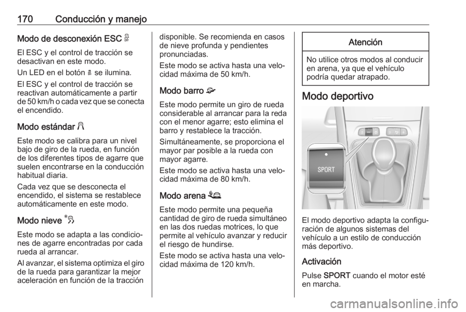 OPEL GRANDLAND X 2020  Manual de Instrucciones (in Spanish) 170Conducción y manejoModo de desconexión ESC 9
El ESC y el control de tracción se
desactivan en este modo.
Un LED en el botón  a se ilumina.
El ESC y el control de tracción se
reactivan automát
