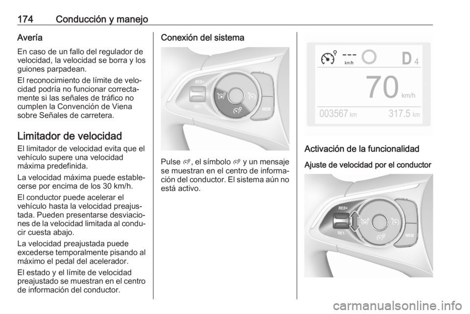 OPEL GRANDLAND X 2020  Manual de Instrucciones (in Spanish) 174Conducción y manejoAveríaEn caso de un fallo del regulador de
velocidad, la velocidad se borra y los
guiones parpadean.
El reconocimiento de límite de velo‐
cidad podría no funcionar correcta