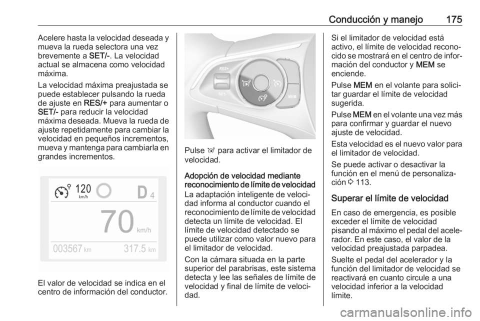 OPEL GRANDLAND X 2020  Manual de Instrucciones (in Spanish) Conducción y manejo175Acelere hasta la velocidad deseada y
mueva la rueda selectora una vez
brevemente a  SET/-. La velocidad
actual se almacena como velocidad
máxima.
La velocidad máxima preajusta